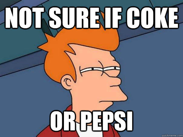 Not sure if Coke Or Pepsi  Futurama Fry