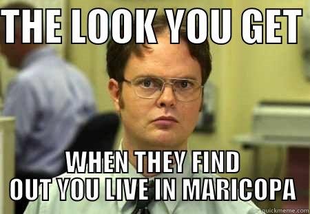 THE LOOK YOU GET  WHEN THEY FIND OUT YOU LIVE IN MARICOPA Schrute