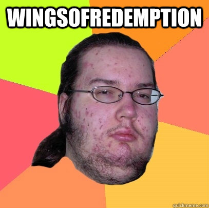 Wingsofredemption   Butthurt Dweller