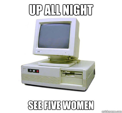 up all night see five women   Your First Computer