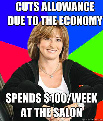 Cuts allowance due to the economy Spends $100/week at the salon  