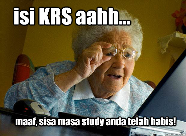 isi KRS aahh... maaf, sisa masa study anda telah habis!  Grandma finds the Internet