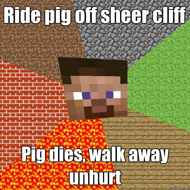 Ride pig off sheer cliff Pig dies, walk away unhurt - Ride pig off sheer cliff Pig dies, walk away unhurt  Minecraft