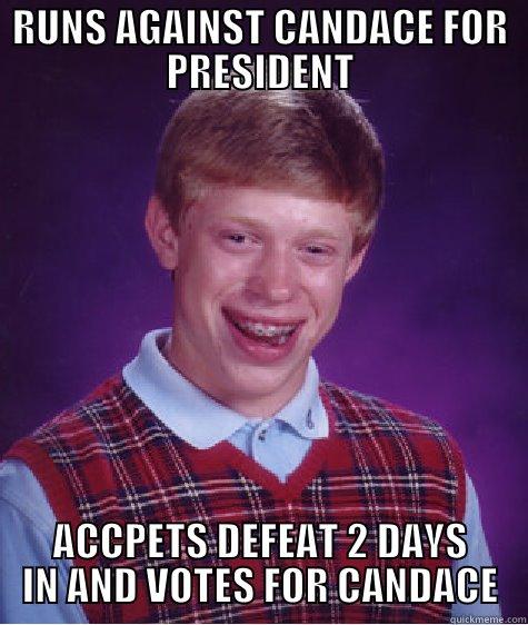 RUNS AGAINST CANDACE FOR PRESIDENT ACCPETS DEFEAT 2 DAYS IN AND VOTES FOR CANDACE Bad Luck Brian