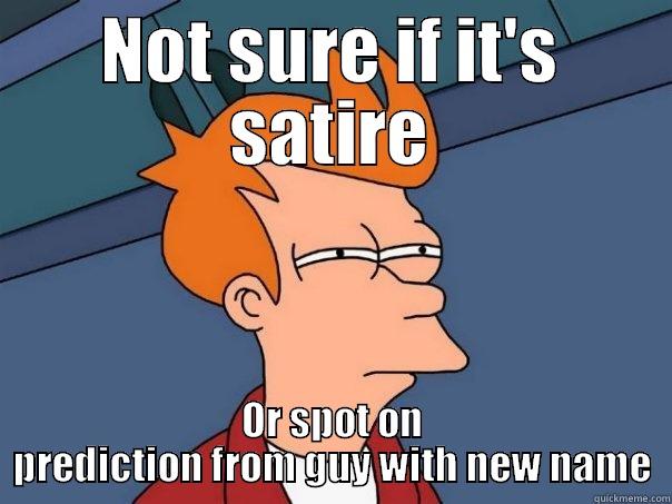 Satire et tu Brute? - NOT SURE IF IT'S SATIRE OR SPOT ON PREDICTION FROM GUY WITH NEW NAME Futurama Fry