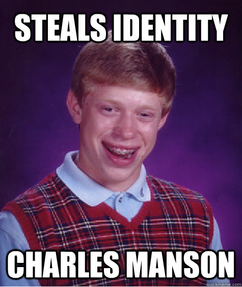 steals identity charles manson  Bad Luck Brian