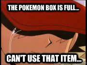 The Pokemon box is full... Can't use that item... - The Pokemon box is full... Can't use that item...  First World Pokemon