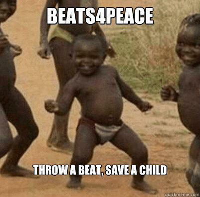 Beats4Peace throw a beat, save a child  Third World Success Kid