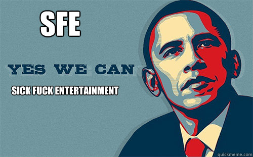 sfe sick fuck entertainment   Scumbag Obama