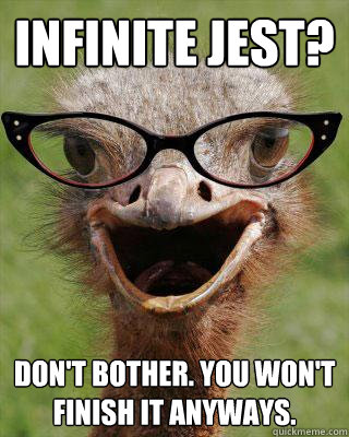 Infinite Jest? Don't bother. You won't finish it anyways. - Infinite Jest? Don't bother. You won't finish it anyways.  Judgmental Bookseller Ostrich