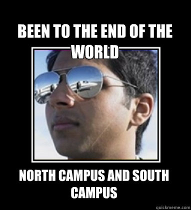 been to the end of the world north campus and south campus  Rich Delhi Boy