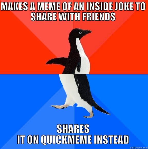 Damn it. - MAKES A MEME OF AN INSIDE JOKE TO SHARE WITH FRIENDS SHARES IT ON QUICKMEME INSTEAD Socially Awesome Awkward Penguin