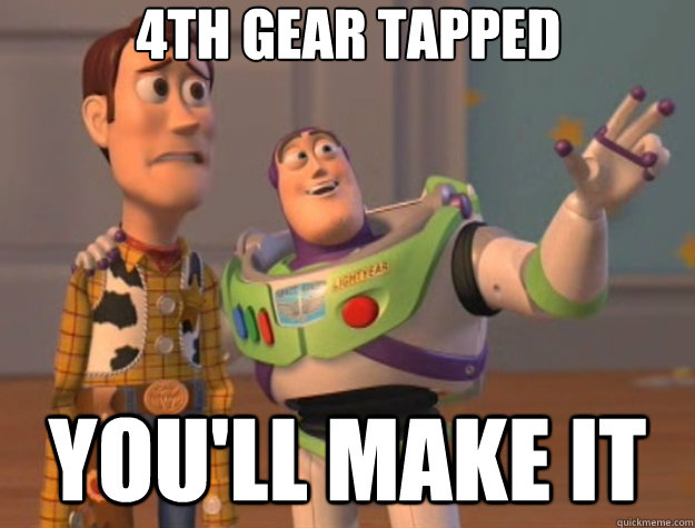 4th gear tapped You'll make it  Toy Story