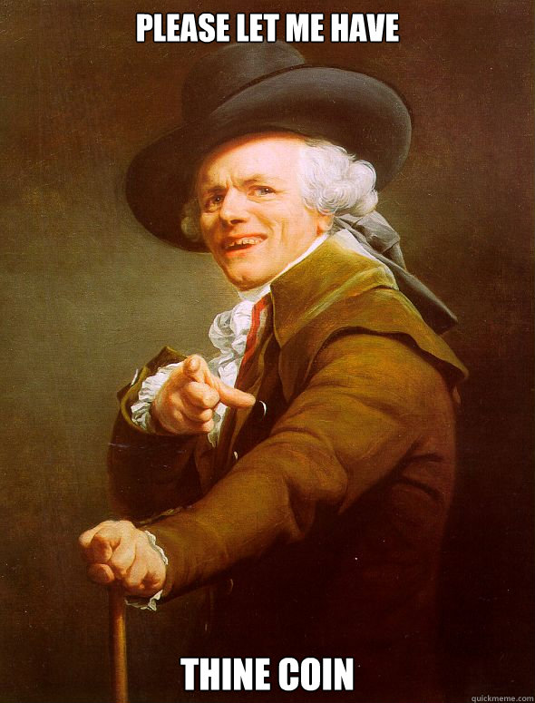 please let me have thine coin  Joseph Ducreux