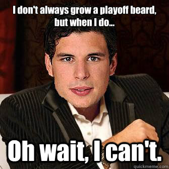 I don't always grow a playoff beard, but when I do... Oh wait, I can't.  Crosbys Beard