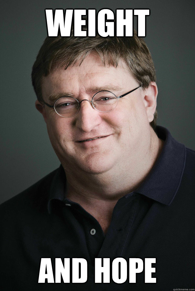 WEIGHT AND HOPE  Good Guy Gabe Newell