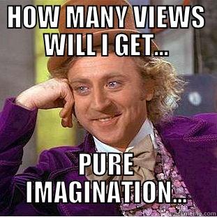 WILLYS ARE FUNNY - HOW MANY VIEWS WILL I GET... PURE IMAGINATION... Condescending Wonka