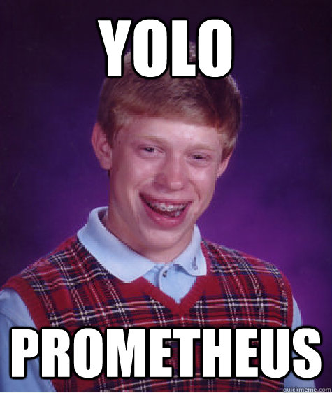 yolo prometheus  Bad Luck Brian