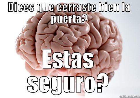 DICES QUE CERRASTE BIEN LA PUERTA? ESTAS SEGURO? Scumbag Brain