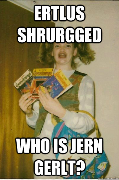 Ertlus Shrurgged who is JERN GERLT?  BERKS