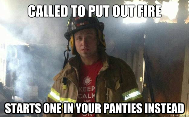 called to put out fire starts one in your panties instead - called to put out fire starts one in your panties instead  Misc