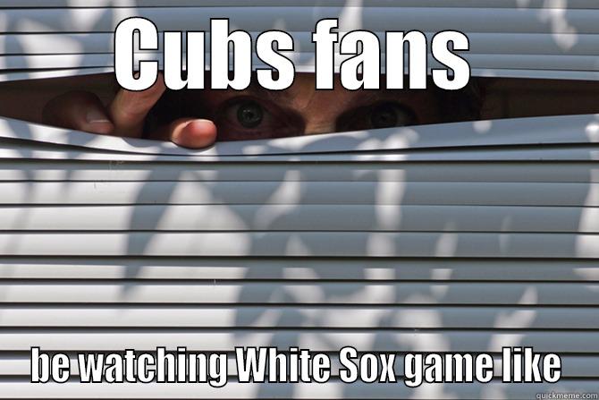 cubs suck - CUBS FANS BE WATCHING WHITE SOX GAME LIKE Misc