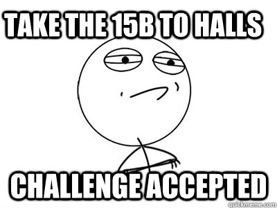 take the 15b to halls Challenge Accepted - take the 15b to halls Challenge Accepted  Challenge Accepted