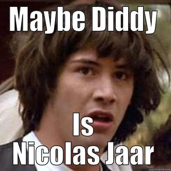 MAYBE DIDDY IS NICOLAS JAAR conspiracy keanu