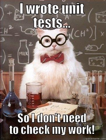 Unit testing cat - I WROTE UNIT TESTS... SO I DON'T NEED TO CHECK MY WORK! Chemistry Cat