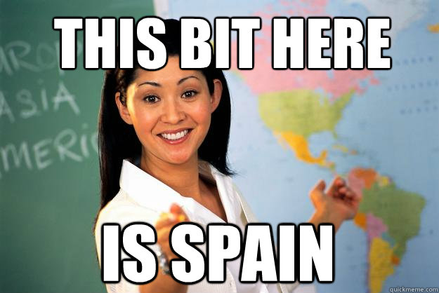 This bit here is spain  Unhelpful High School Teacher