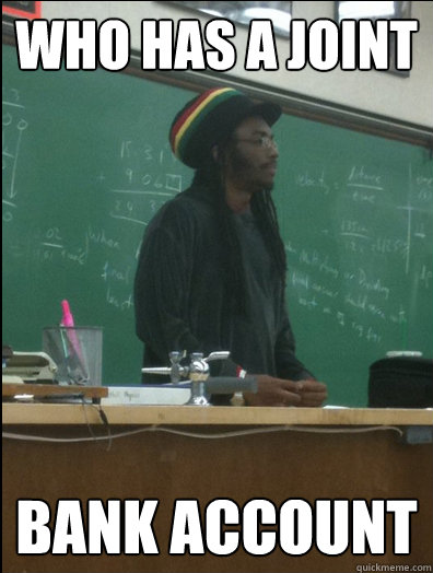 Who has a joint bank account  Rasta Science Teacher