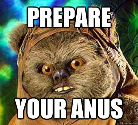 Prepare your anus  