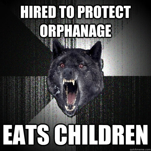 Hired to protect orphanage Eats Children  Insanity Wolf