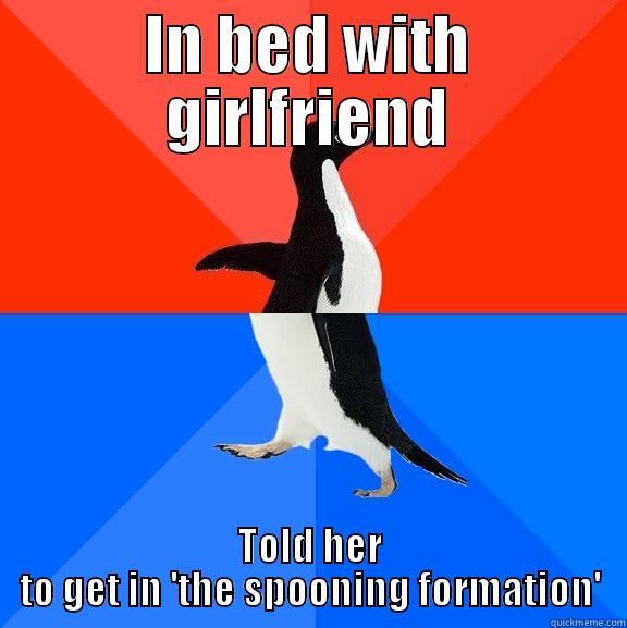 IN BED WITH GIRLFRIEND TOLD HER TO GET IN 'THE SPOONING FORMATION' Socially Awesome Awkward Penguin