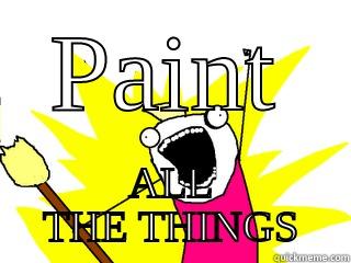 PAINT ALL THE THINGS All The Things