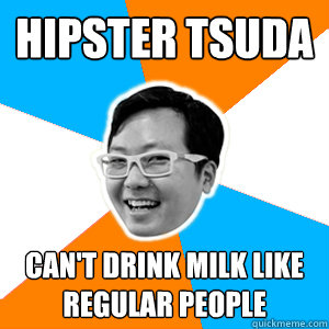 Hipster Tsuda Can't drink milk like regular people - Hipster Tsuda Can't drink milk like regular people  Asian boss