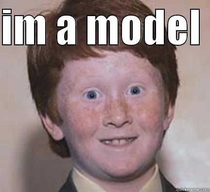 IM A MODEL   Over Confident Ginger