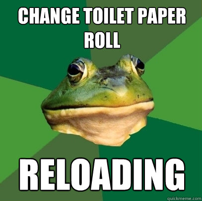 Change toilet paper roll Reloading - Change toilet paper roll Reloading  Foul Bachelor Frog