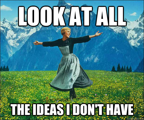 Look at all the Ideas I don't have - Look at all the Ideas I don't have  Sound of Music