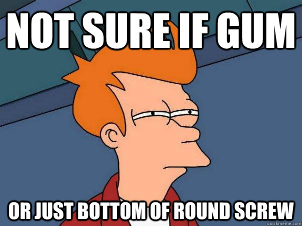 Not sure if gum Or just bottom of round screw - Not sure if gum Or just bottom of round screw  Futurama Fry