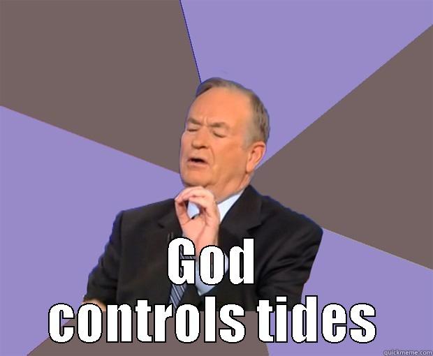 Explain Lunar Tides -  GOD CONTROLS TIDES Bill O Reilly