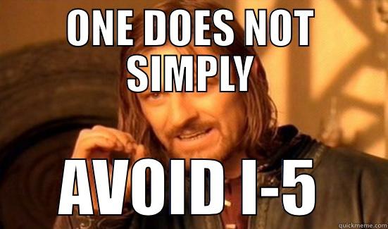 ONE DOES NOT SIMPLY AVOID I-5 Boromir