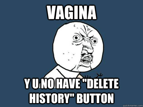 Vagina y u no have 