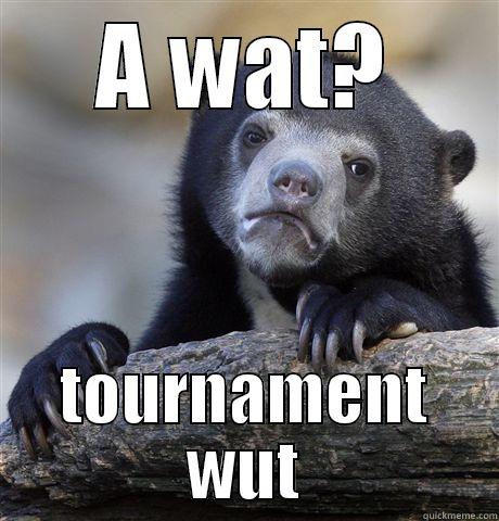 A WAT? TOURNAMENT WUT Confession Bear