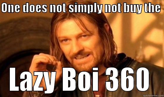 ONE DOES NOT SIMPLY NOT BUY THE  LAZY BOI 360 Boromir