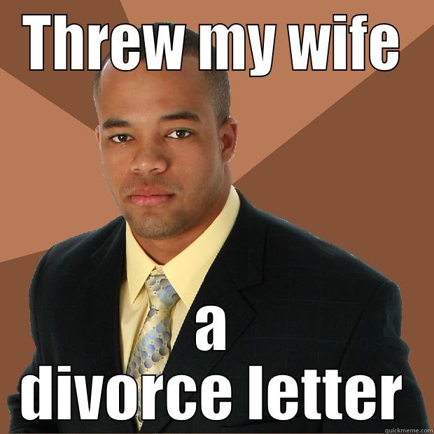 THREW MY WIFE A DIVORCE LETTER Successful Black Man