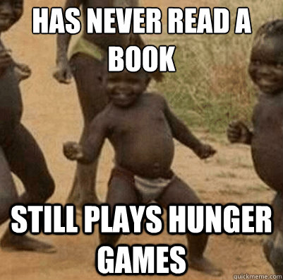 has never read a book still plays hunger games - has never read a book still plays hunger games  Third World Success Kid