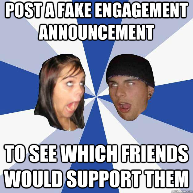 post a fake engagement announcement to see which friends would support them  Annoying Facebook Couple