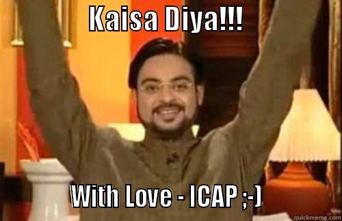 Kaisa diya -                 KAISA DIYA!!!                               WITH LOVE - ICAP ;-)              Misc