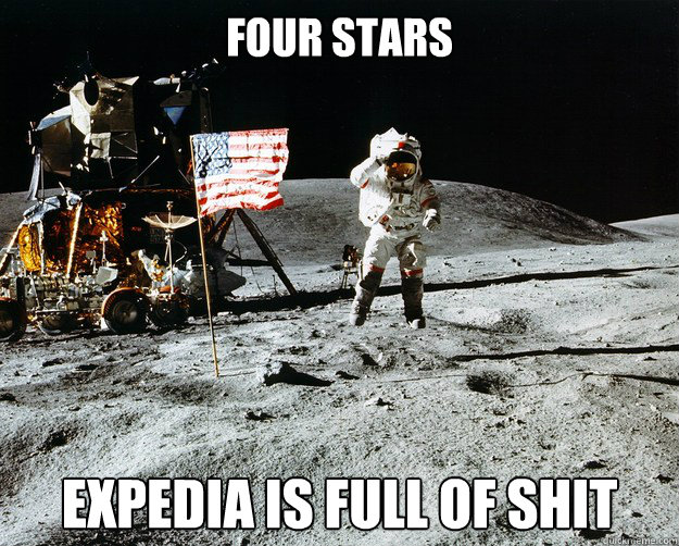 Four stars  Expedia is full of shit  Unimpressed Astronaut